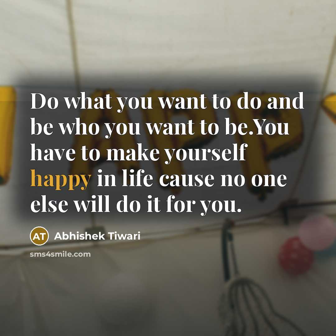 “Do what you want to do and be who you…” quote by Abhishek Tiwari