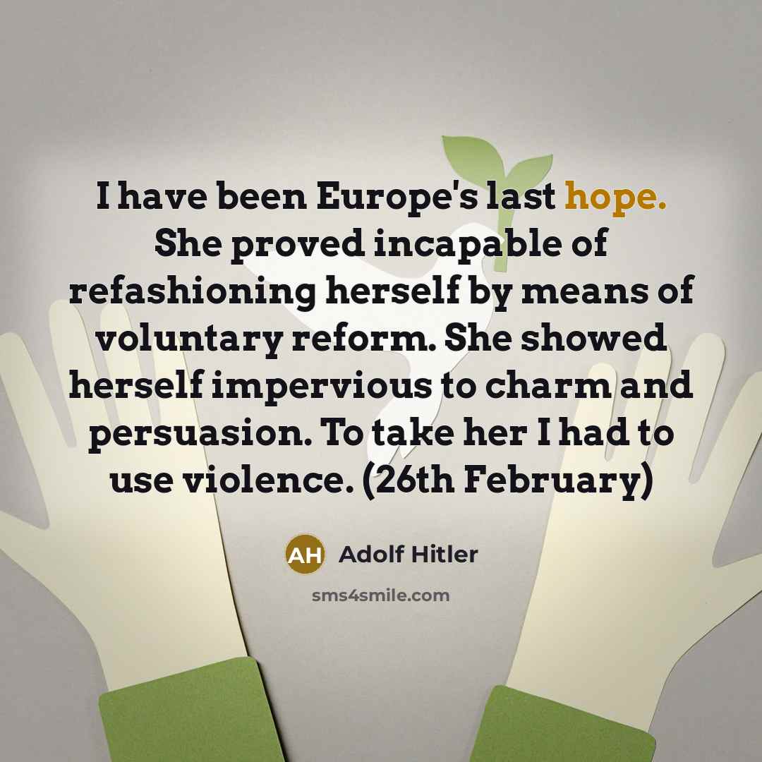“I have been Europe's last hope. She proved incapable of…” quote by Adolf Hitler