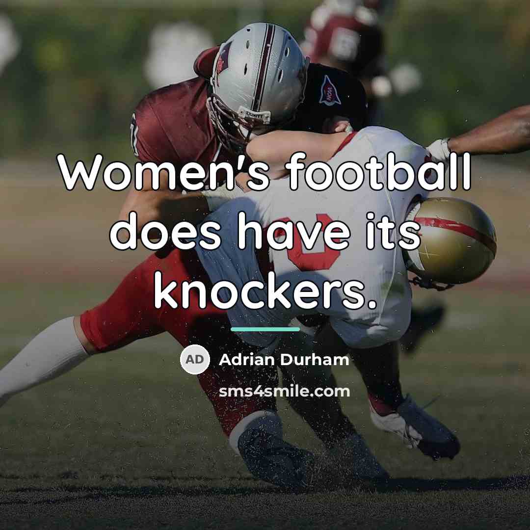 “Women's football does have its knockers.…” quote by Adrian Durham