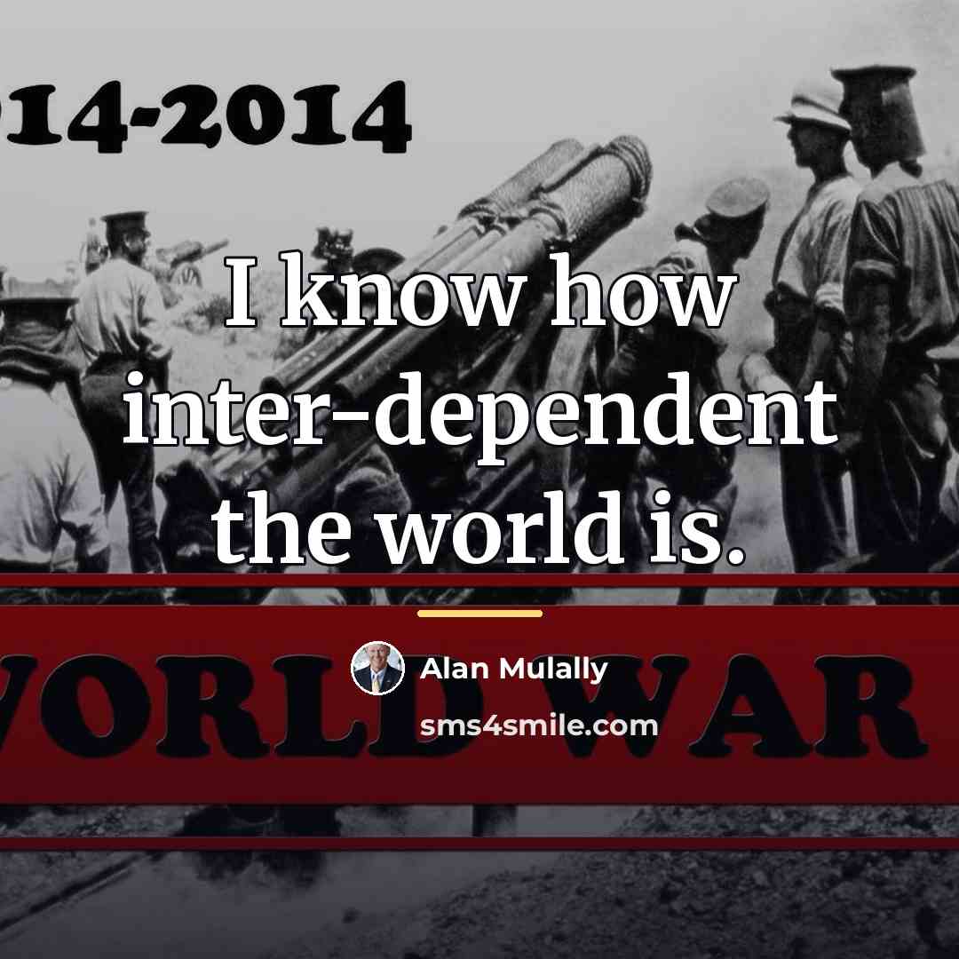 “I know how inter-dependent the world is.…” quote by Alan Mulally