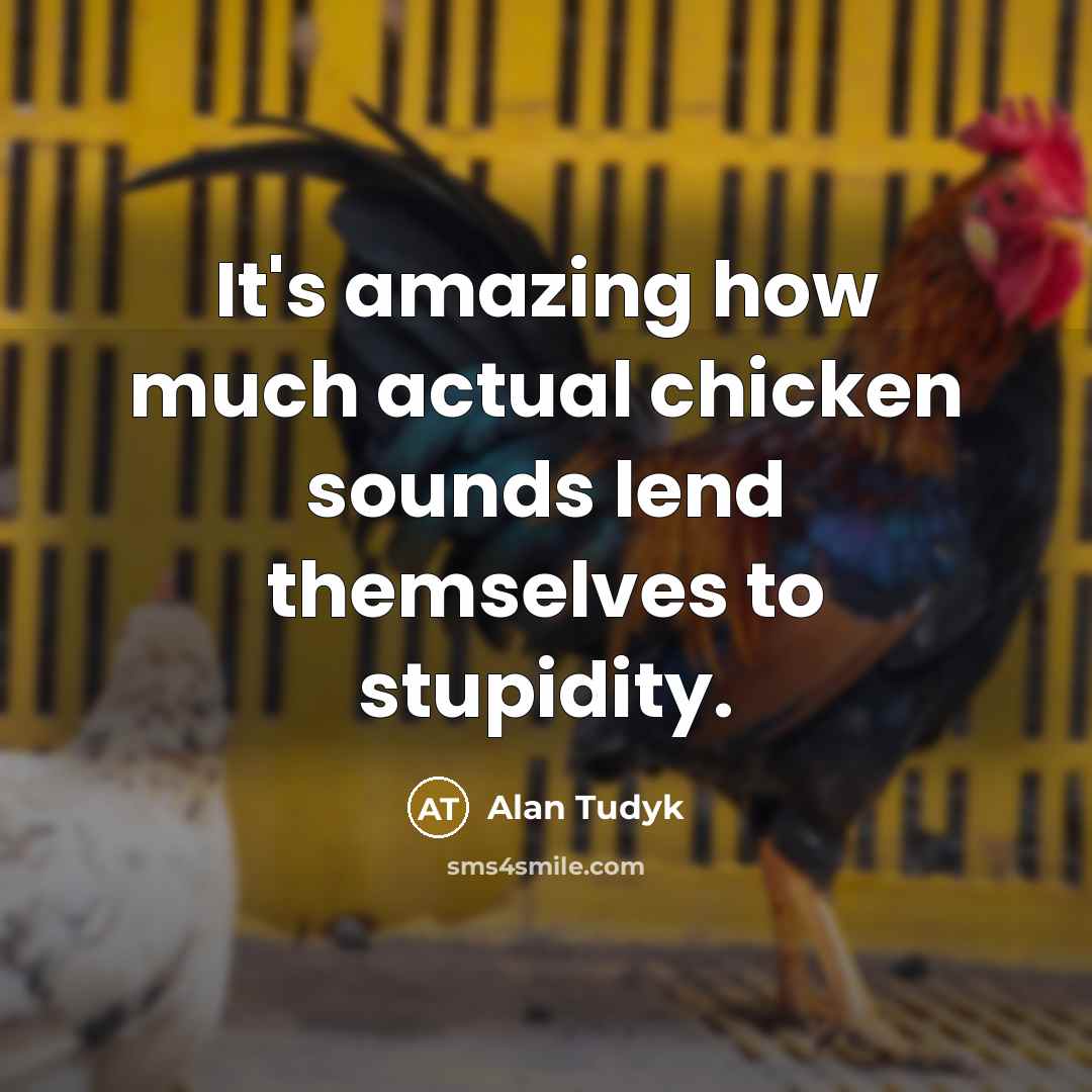 “It's amazing how much actual chicken sounds lend themselves to…” quote by Alan Tudyk