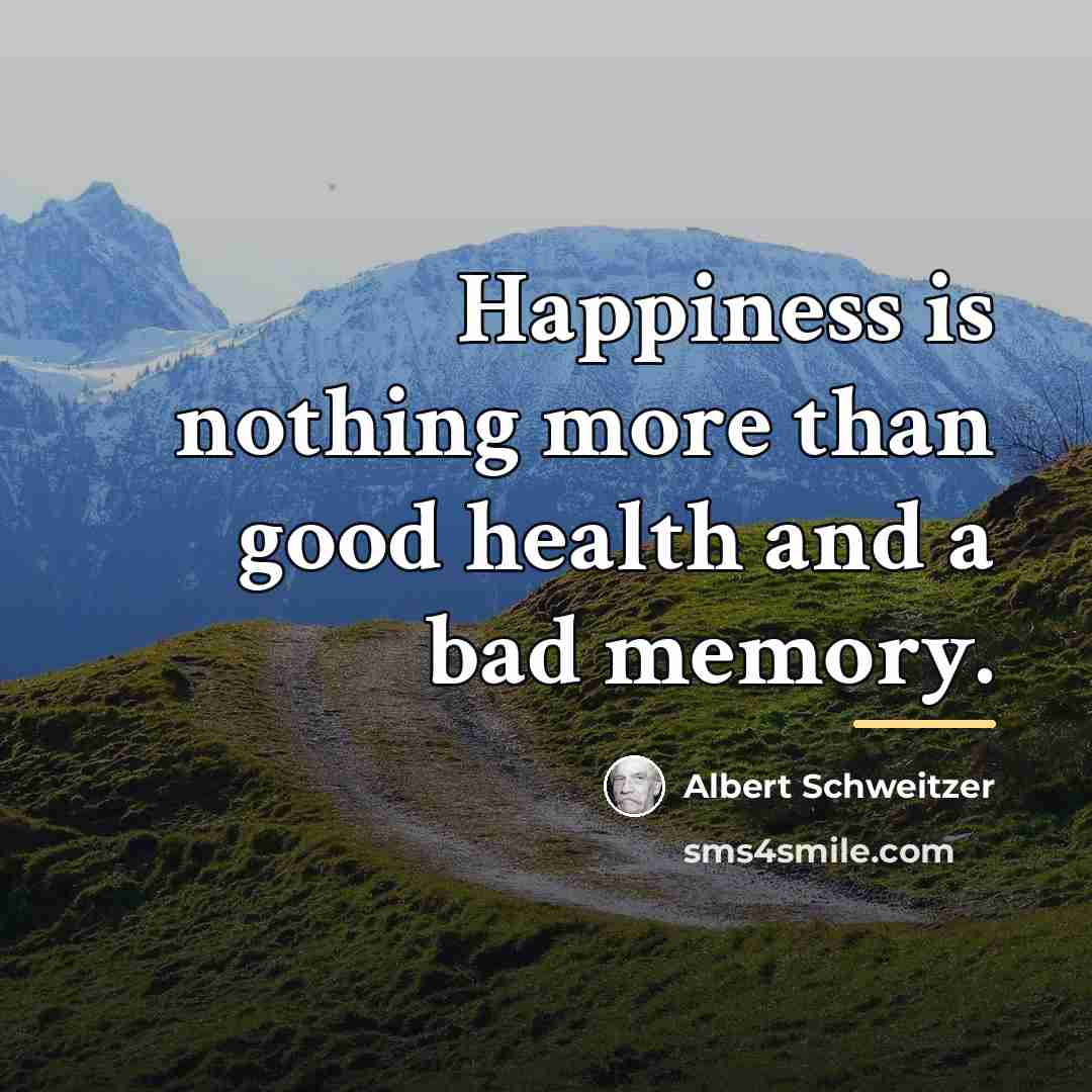 “Happiness is nothing more than good health and a bad…” quote by Albert Schweitzer
