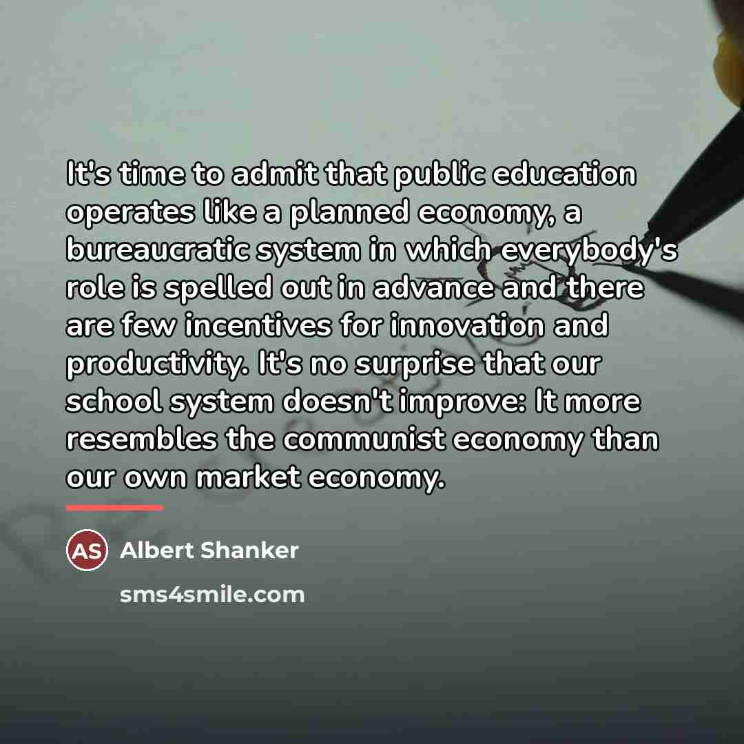 “It's time to admit that public education operates like a…” quote by Albert Shanker