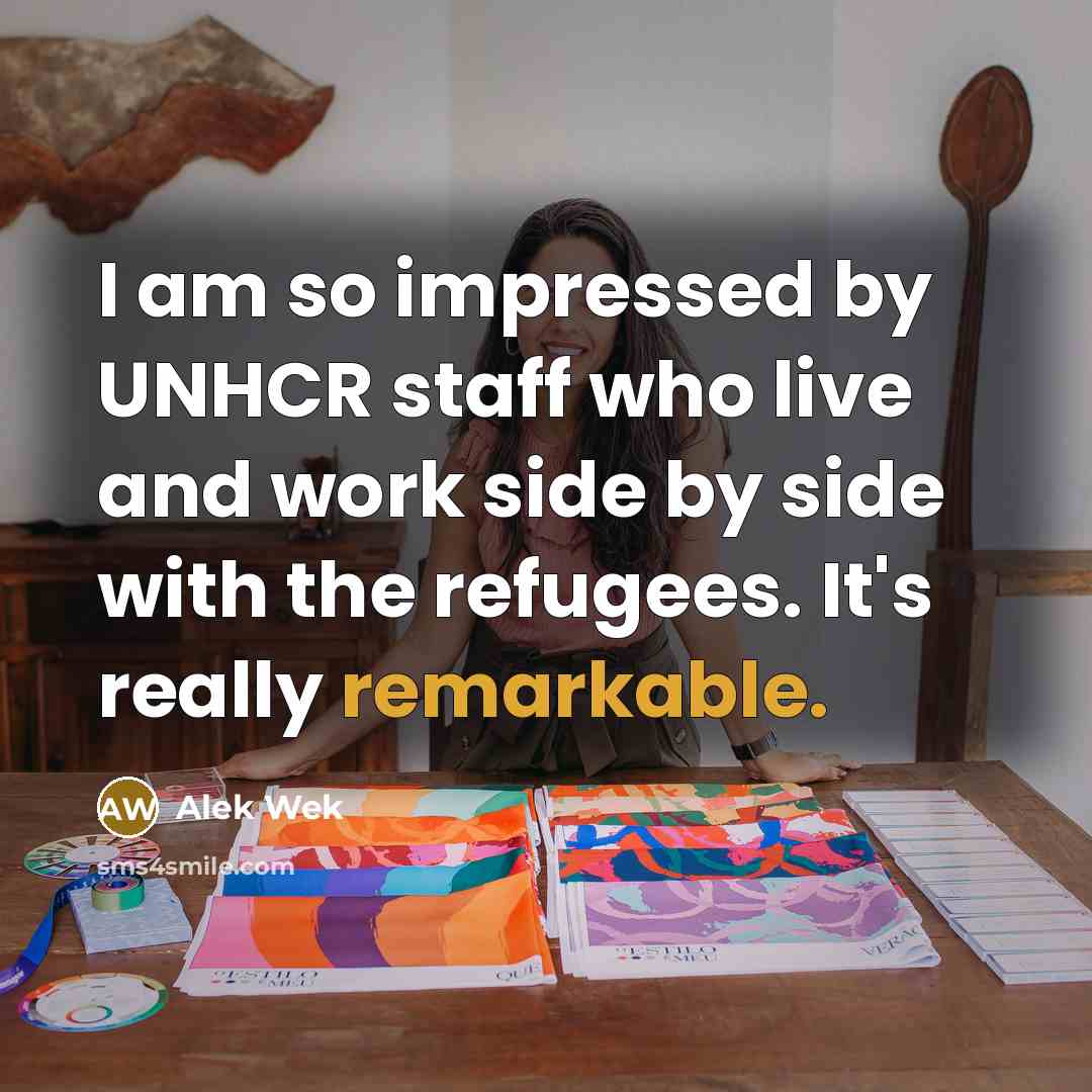 “I am so impressed by UNHCR staff who live and…” quote by Alek Wek