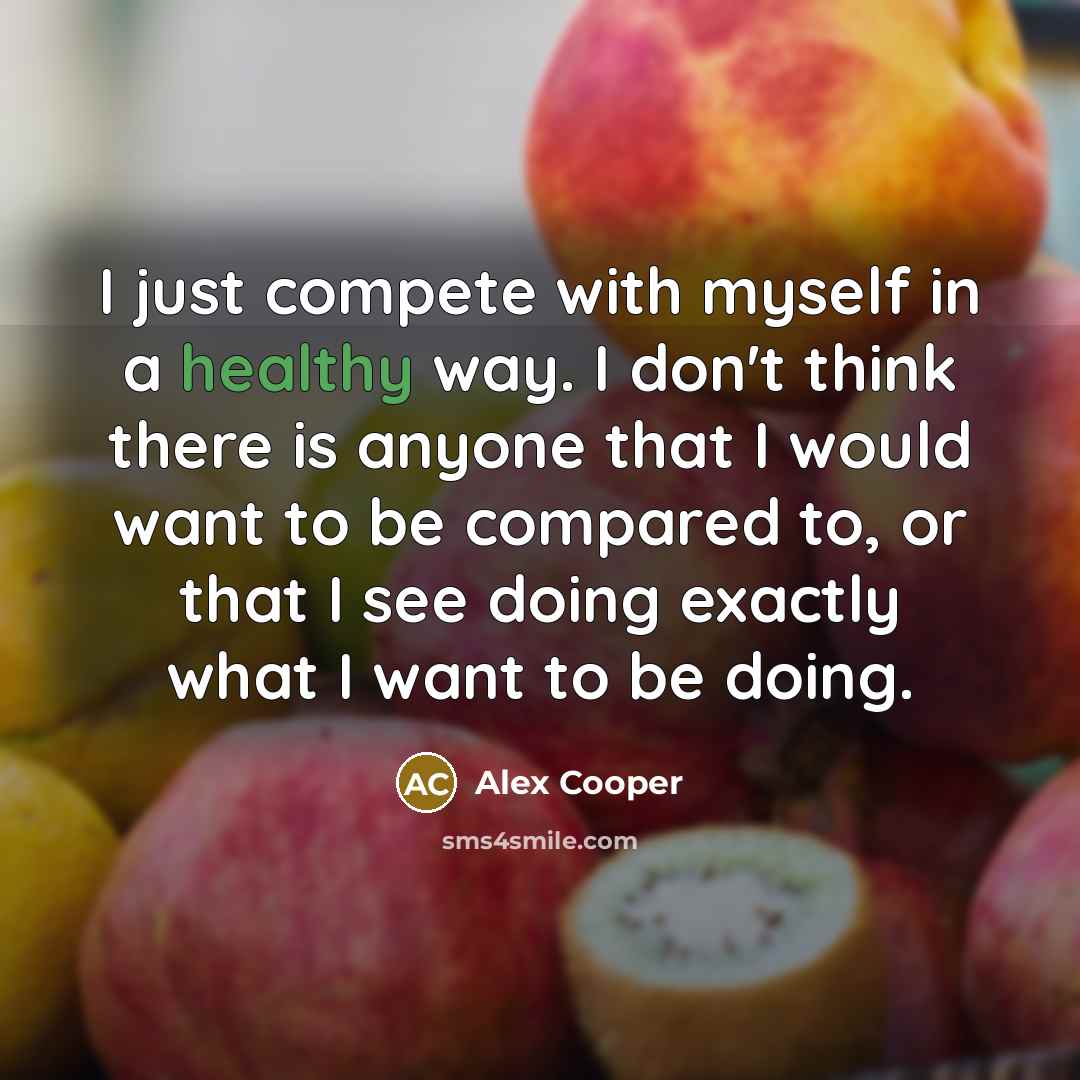 “I just compete with myself in a healthy way. I…” quote by Alex Cooper
