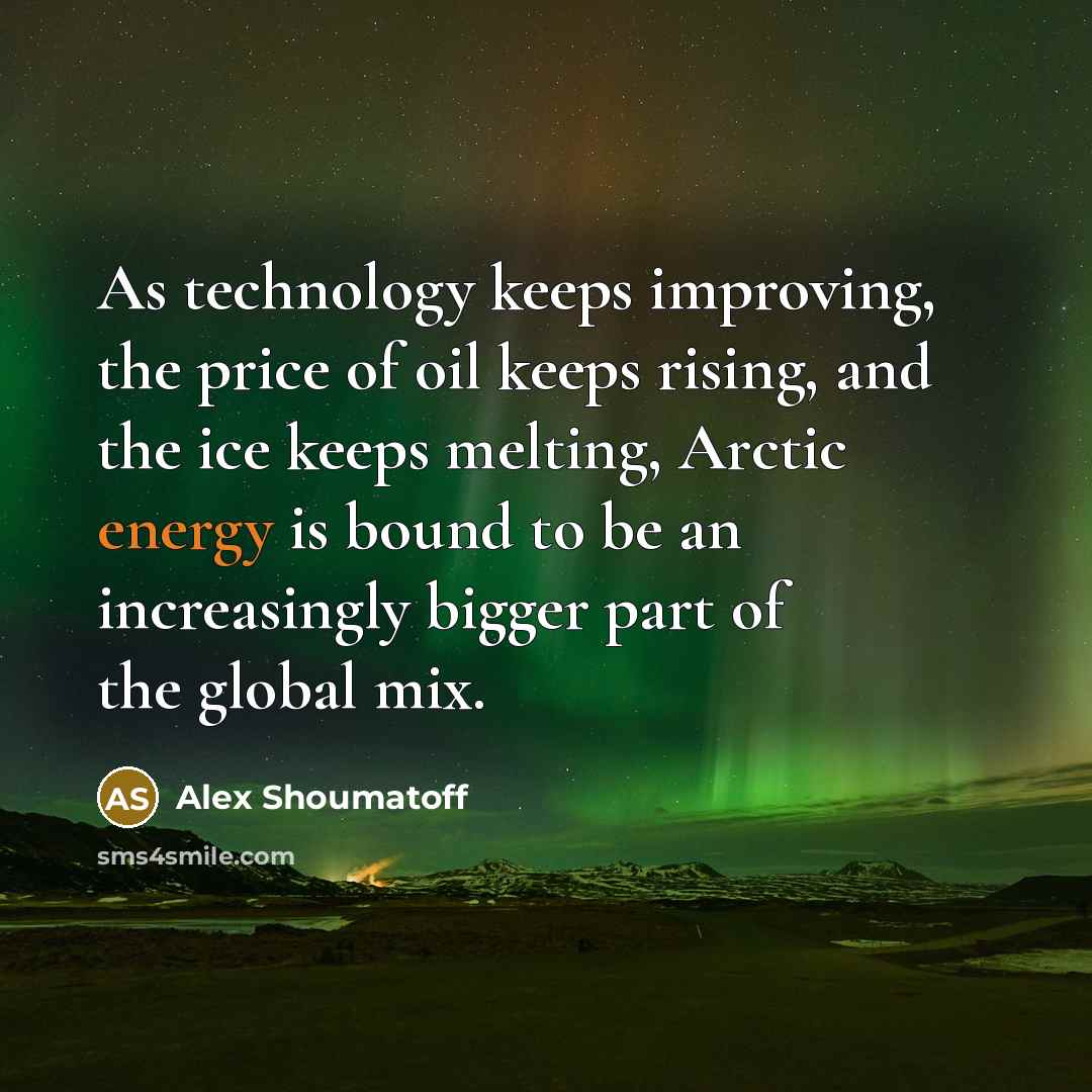 “As technology keeps improving, the price of oil keeps rising,…” quote by Alex Shoumatoff