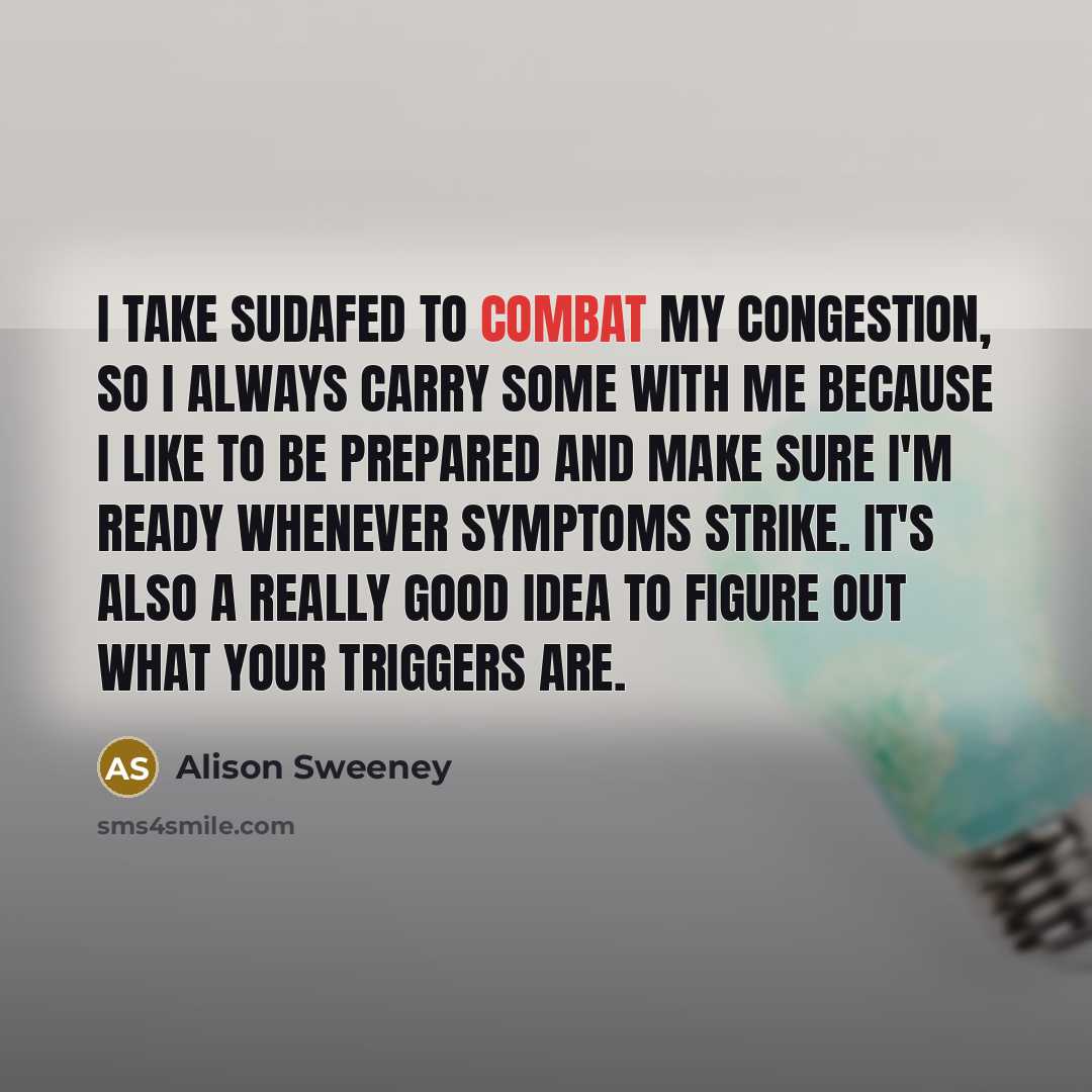 “I take Sudafed to combat my congestion, so I always…” quote by Alison Sweeney