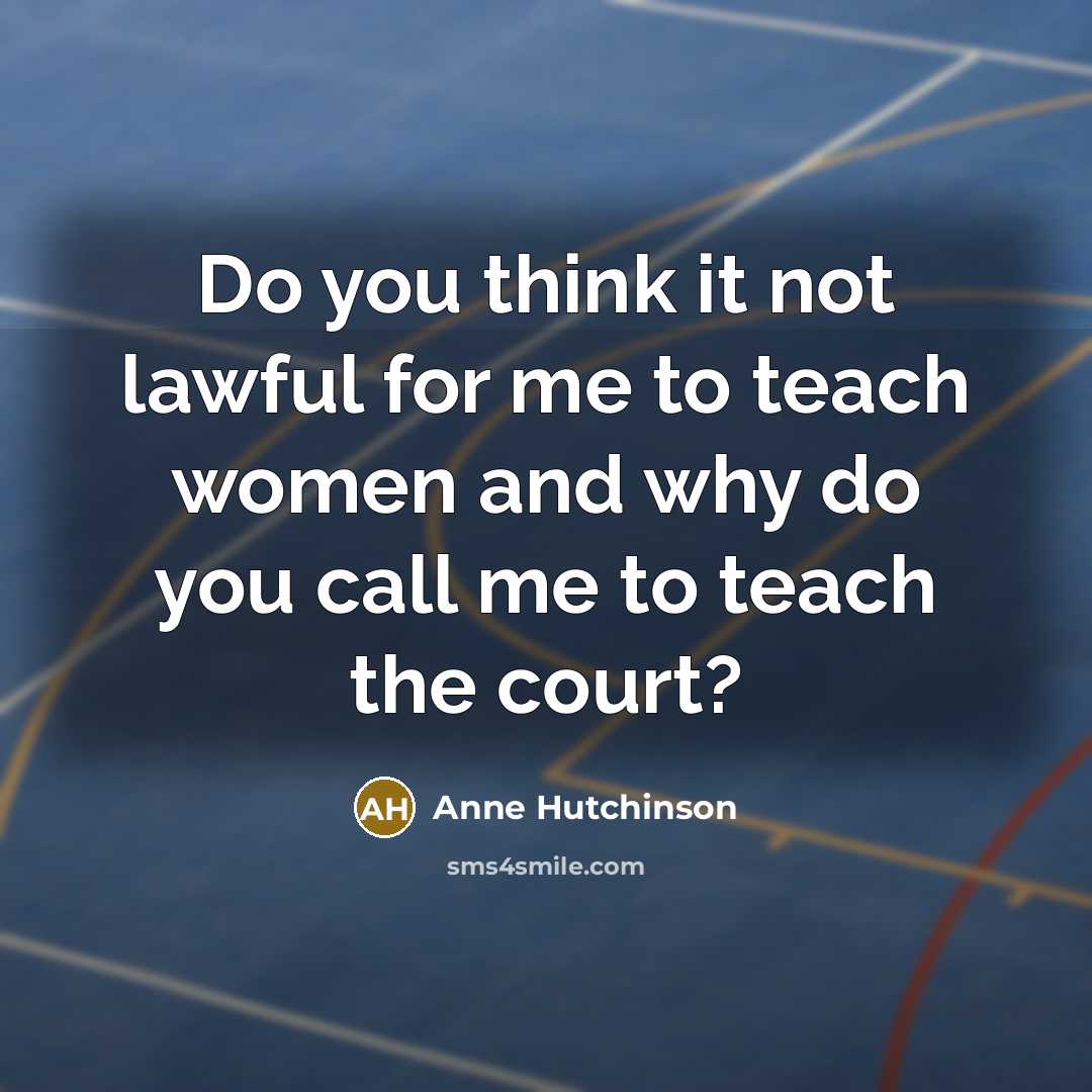 “Do you think it not lawful for me to teach…” quote by Anne Hutchinson