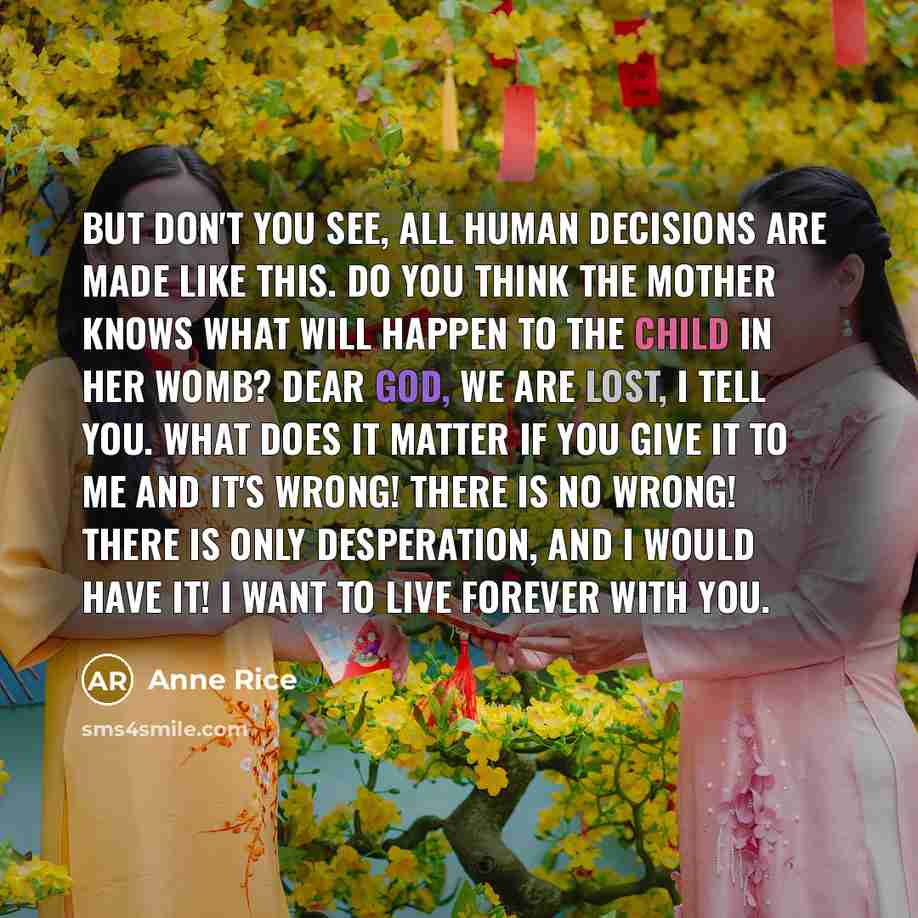 “But don't you see, all human decisions are made like…” quote by Anne Rice