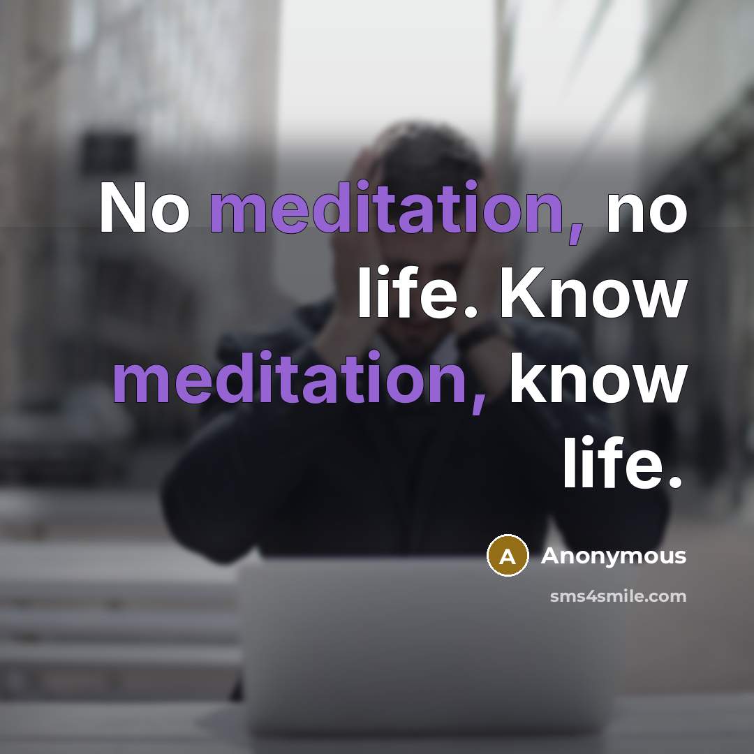 “No meditation, no life. Know meditation, know life.…” quote by Anonymous