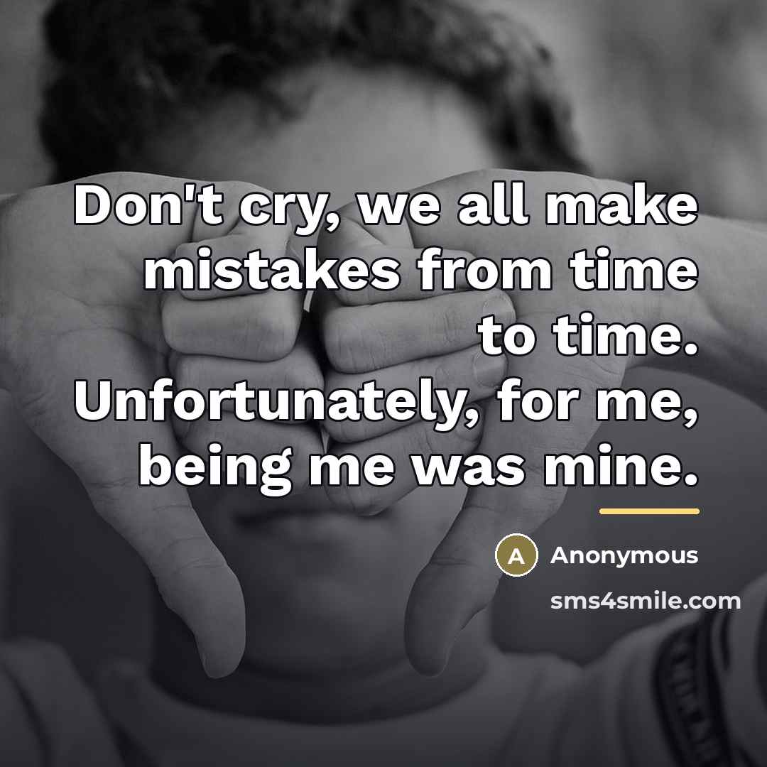 “Don't cry, we all make mistakes from time to time.…” quote by Anonymous