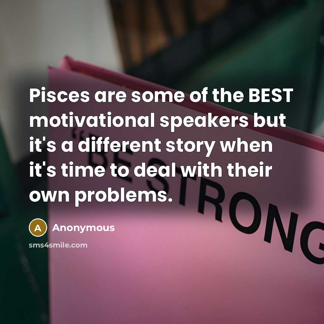 “Pisces are some of the BEST motivational speakers but it's…” quote by Anonymous