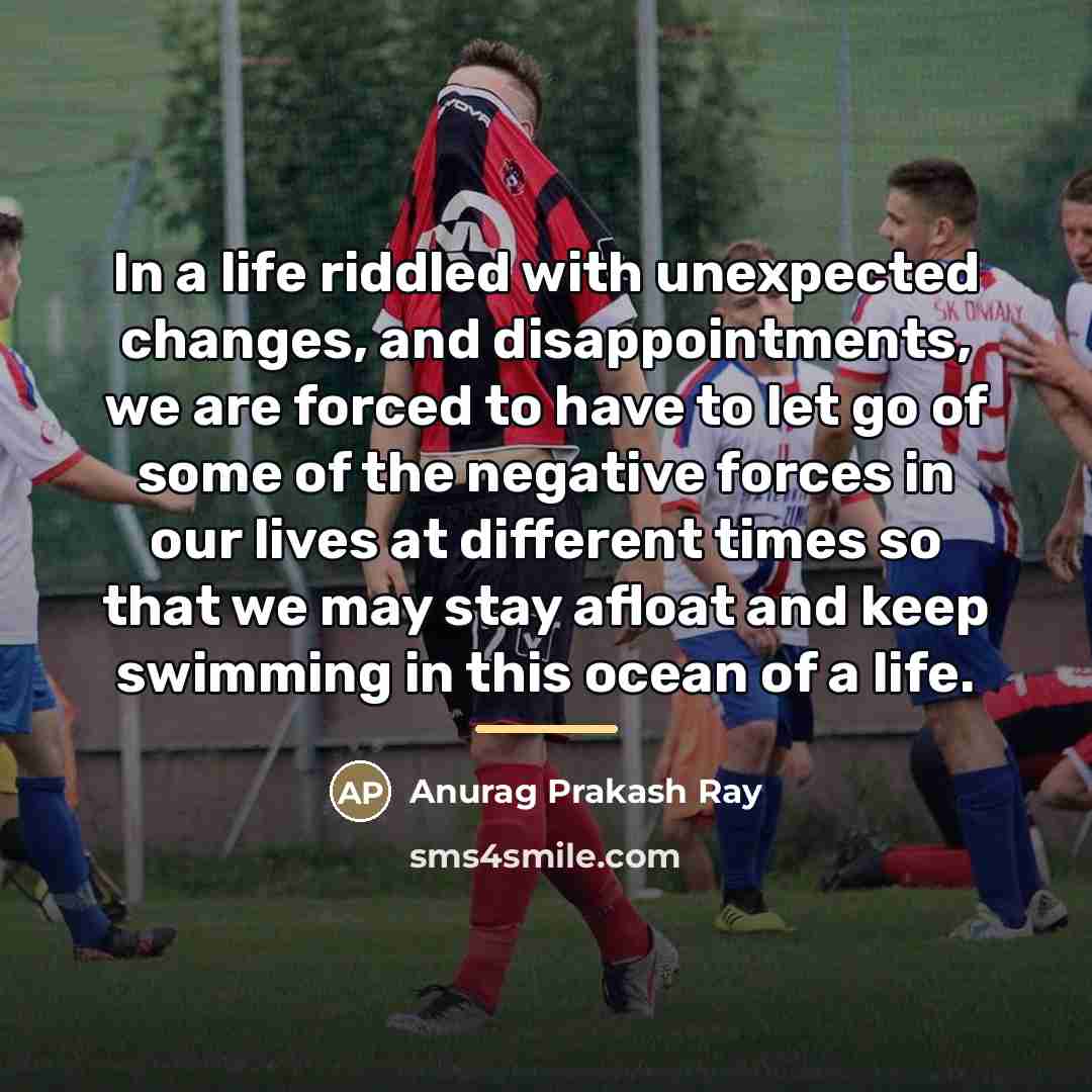 “In a life riddled with unexpected changes, and disappointments, we…” quote by Anurag Prakash Ray