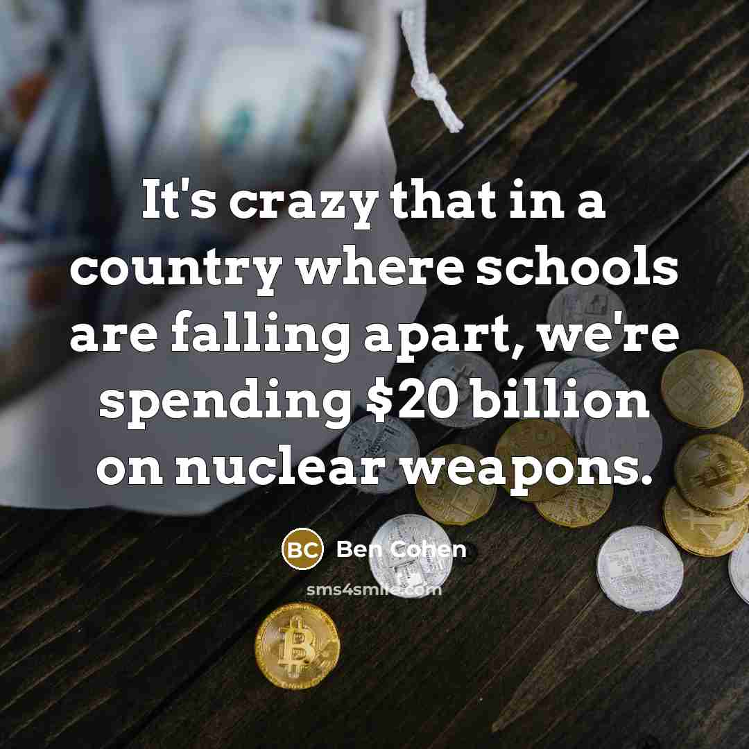 “It's crazy that in a country where schools are falling…” quote by Ben Cohen