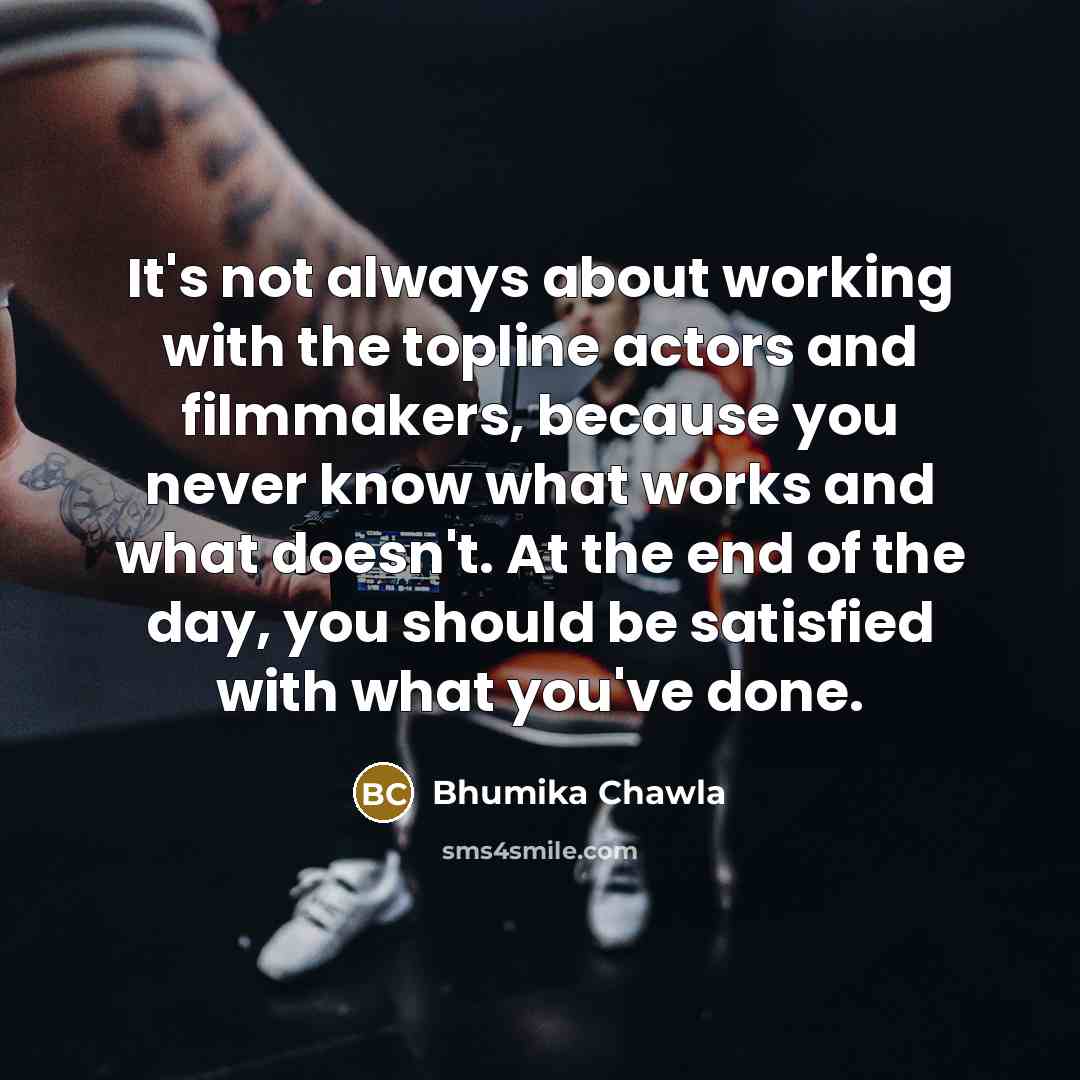 “It's not always about working with the topline actors and…” quote by Bhumika Chawla