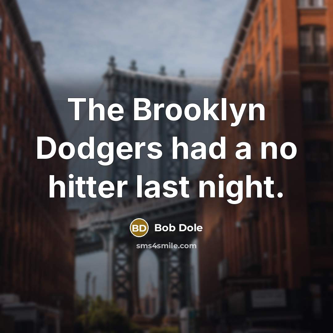 “The Brooklyn Dodgers had a no hitter last night.…” quote by Bob Dole