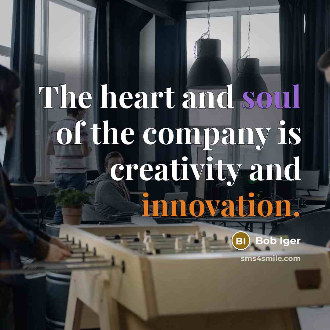 “The heart and soul of the company is creativity and…” quote by Bob Iger
