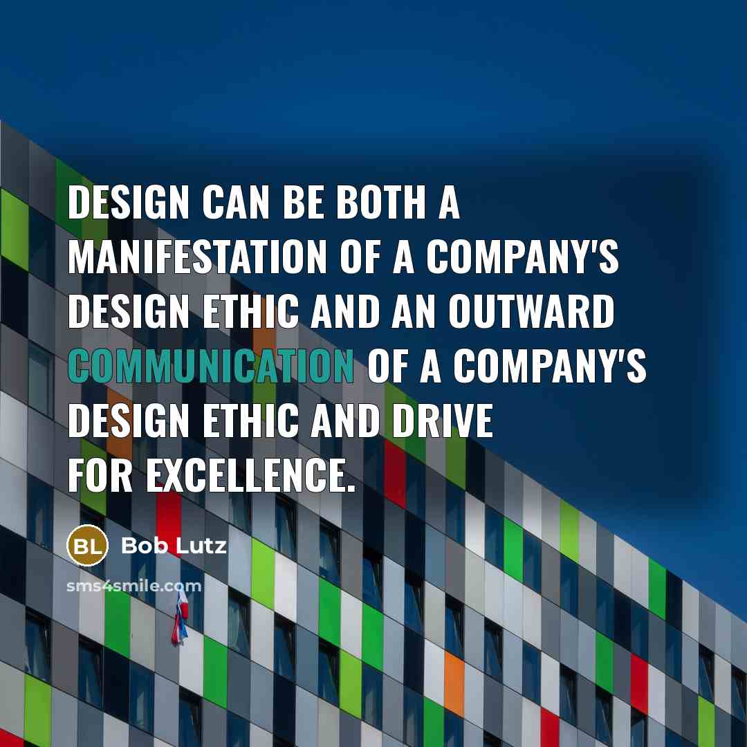 “Design can be both a manifestation of a company's design…” quote by Bob Lutz