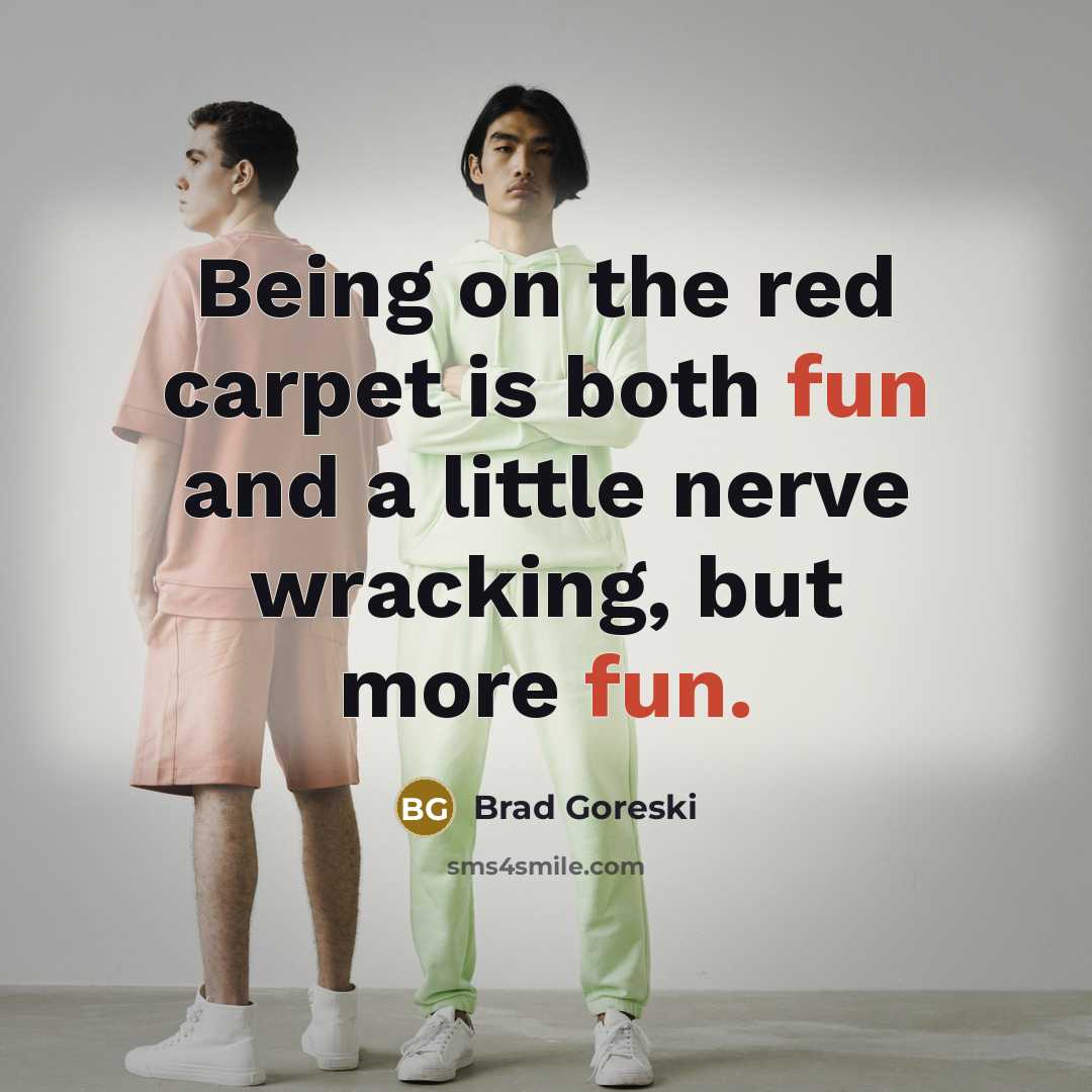“Being on the red carpet is both fun and a…” quote by Brad Goreski