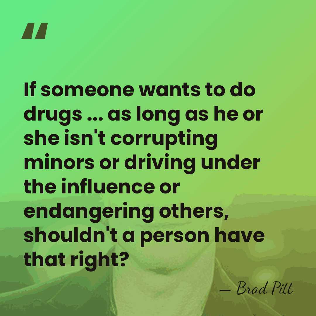 If someone wants to do drugs ... as long as he or&hellip; - Brad Pitt
