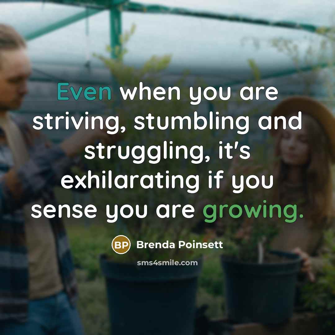 “Even when you are striving, stumbling and struggling, it's exhilarating…” quote by Brenda Poinsett