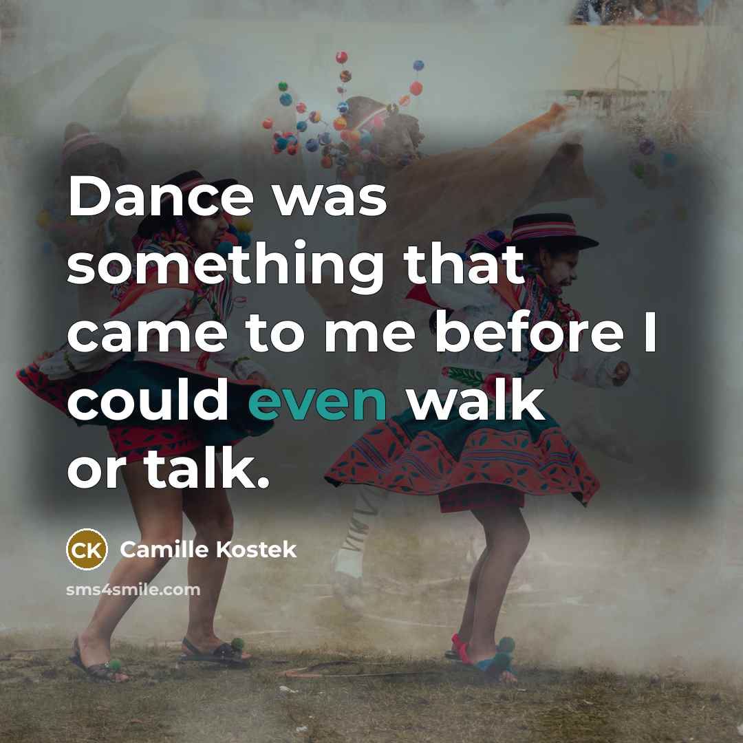 “Dance was something that came to me before I could…” quote by Camille Kostek