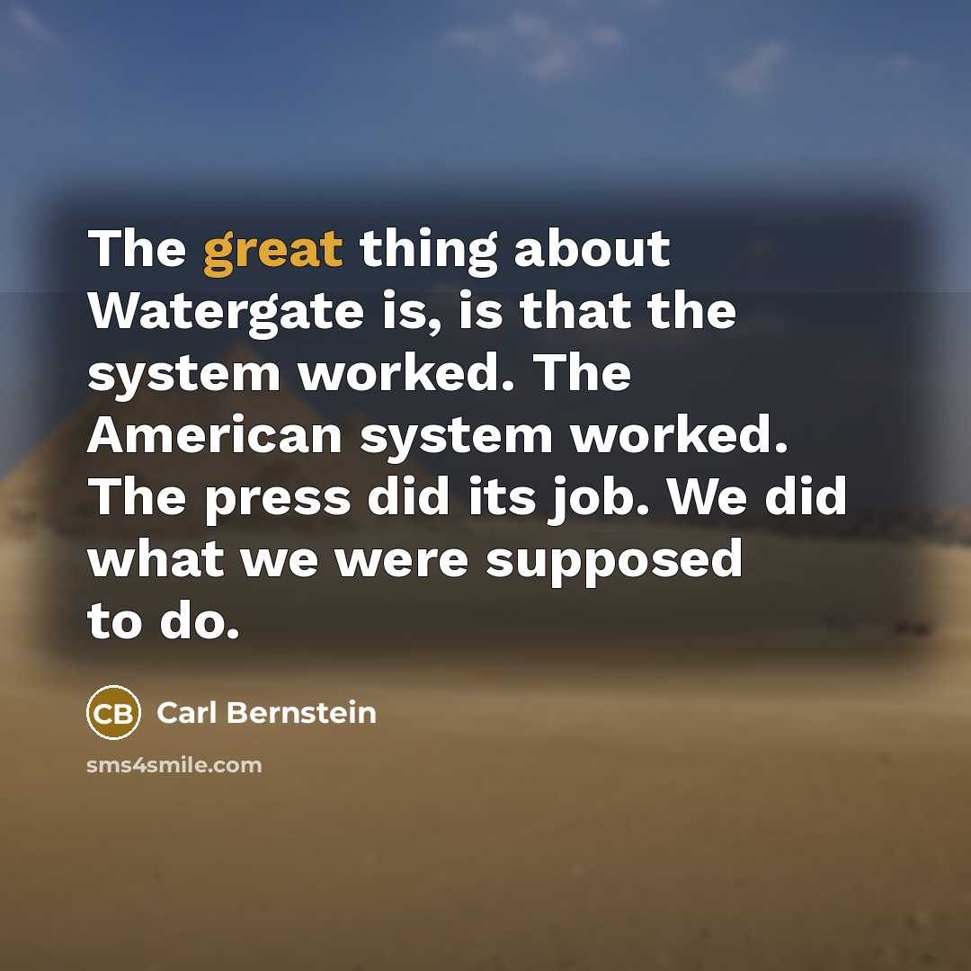 “The great thing about Watergate is, is that the system…” quote by Carl Bernstein