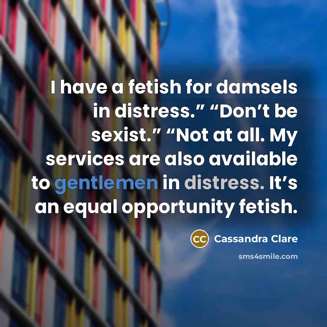 “I have a fetish for damsels in distress.” “Don’t be…” quote by Cassandra Clare
