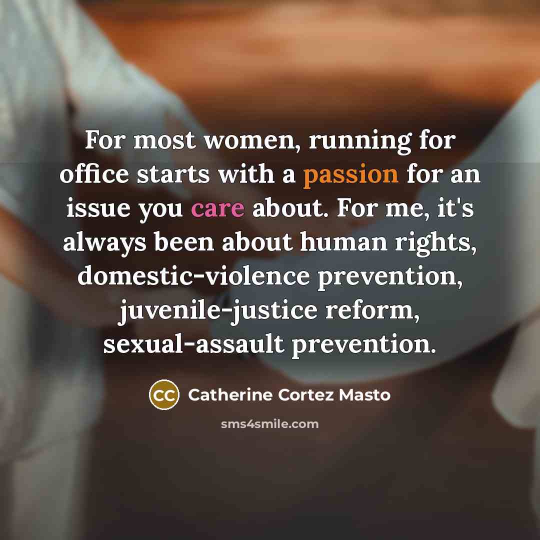 “For most women, running for office starts with a passion…” quote by Catherine Cortez Masto