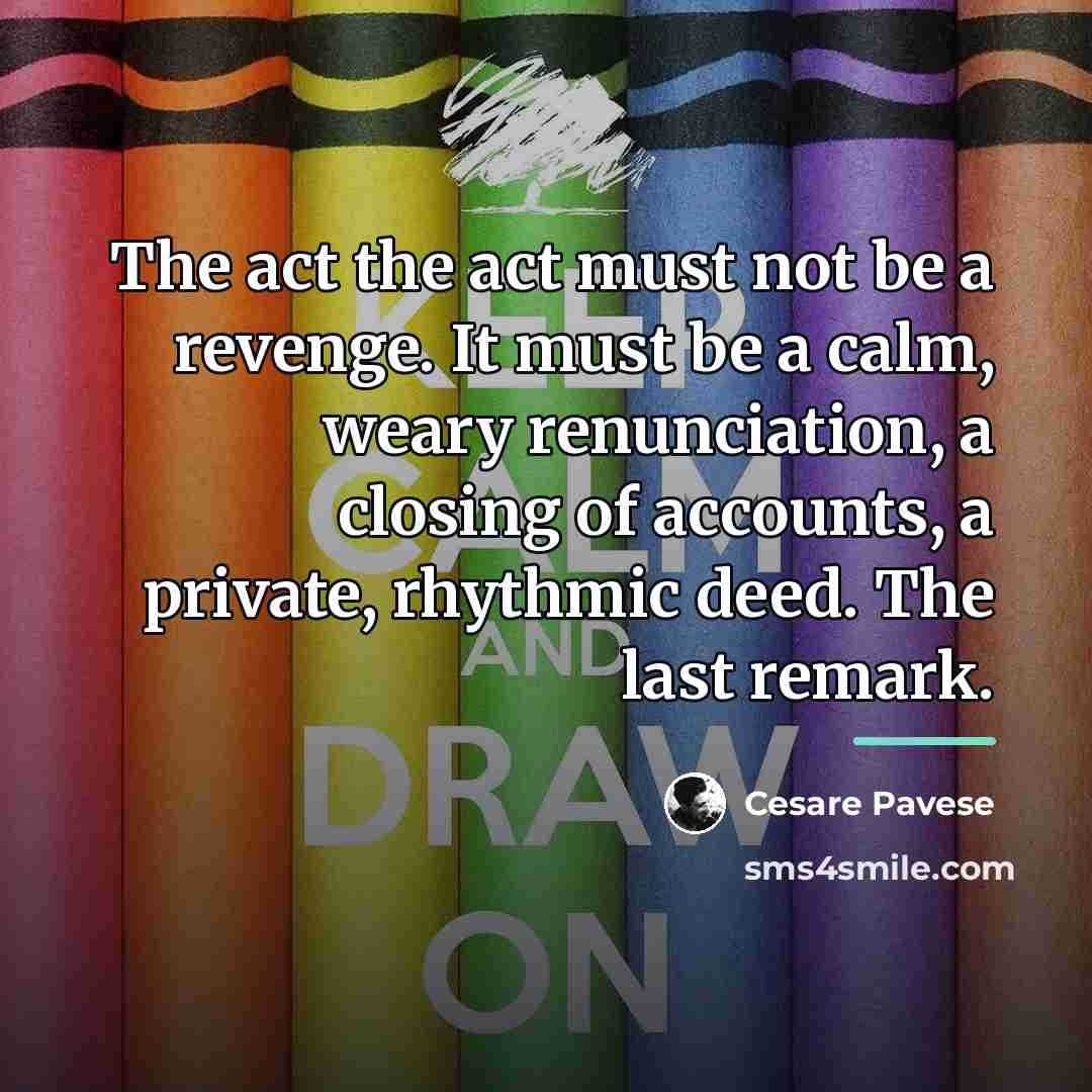 “The act the act must not be a revenge. It…” quote by Cesare Pavese