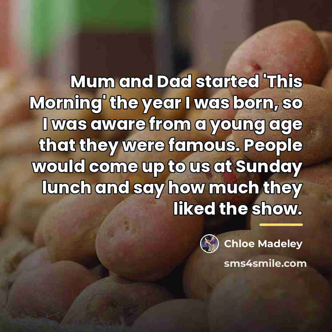“Mum and Dad started 'This Morning' the year I was…” quote by Chloe Madeley