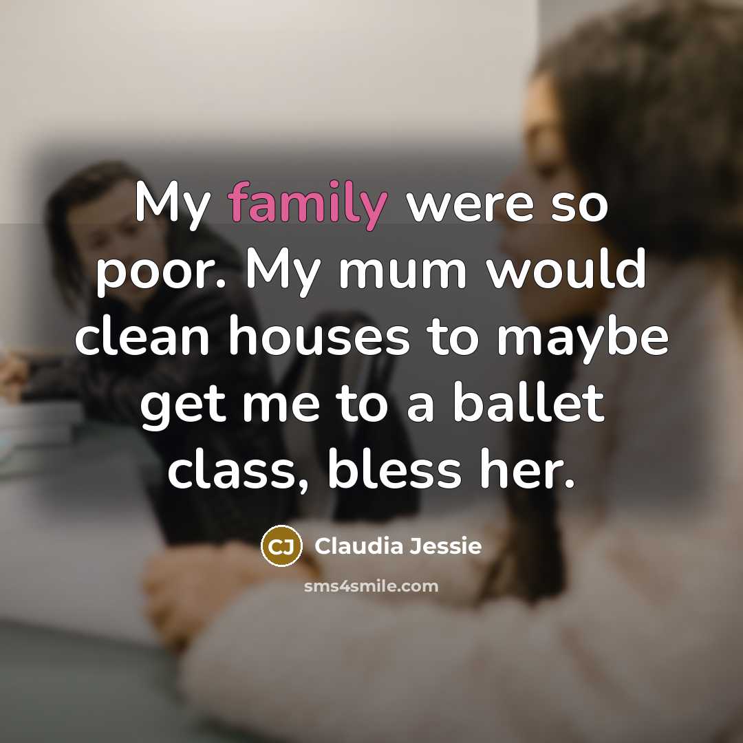 “My family were so poor. My mum would clean houses…” quote by Claudia Jessie