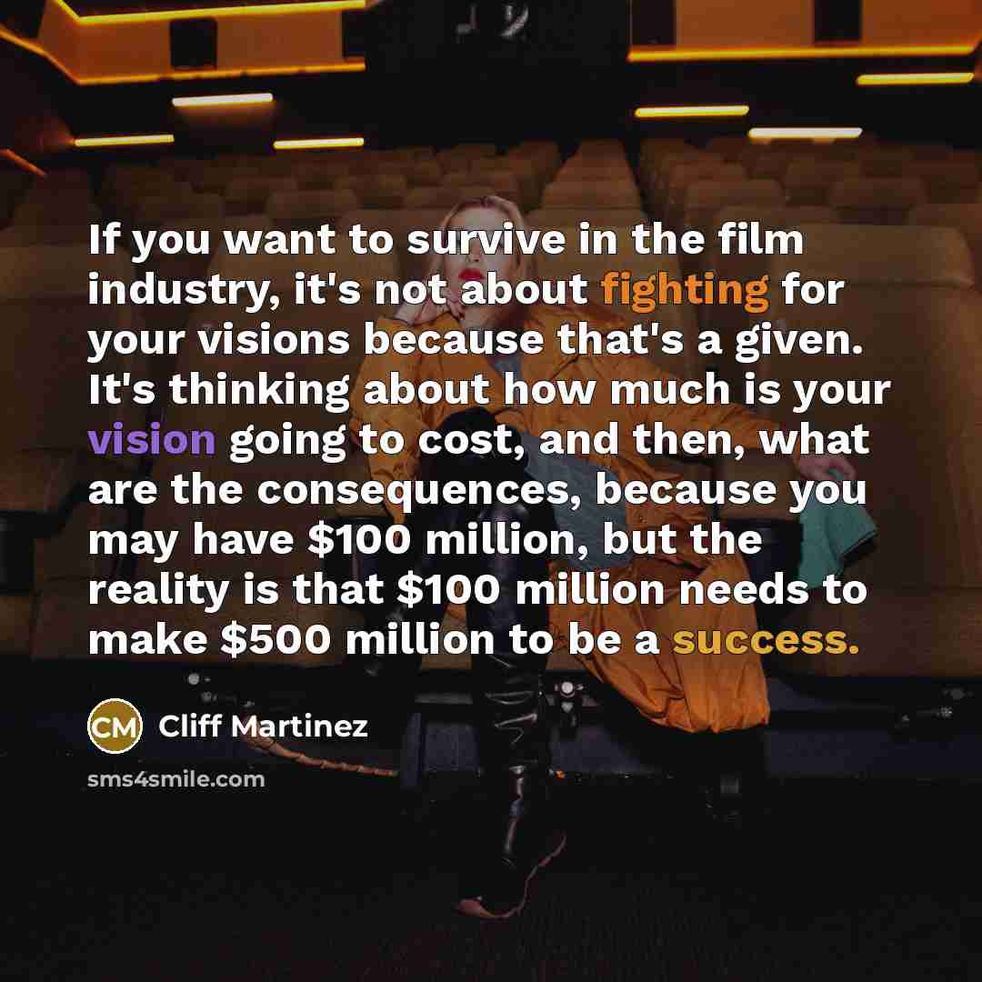 “If you want to survive in the film industry, it's…” quote by Cliff Martinez