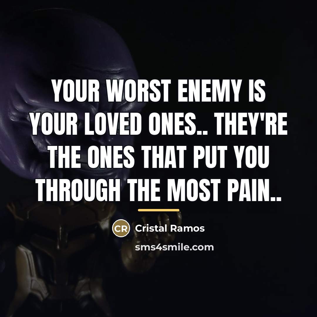 “Your worst enemy is your loved ones.. they're the ones…” quote by Cristal Ramos
