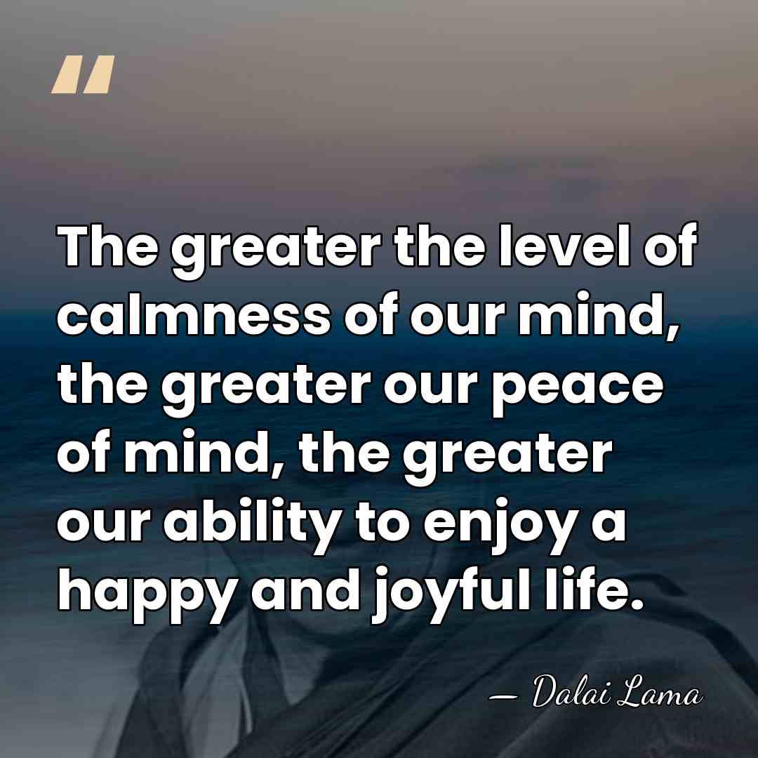 The greater the level of calmness of our mind, the greater our&hellip; - Dalai Lama