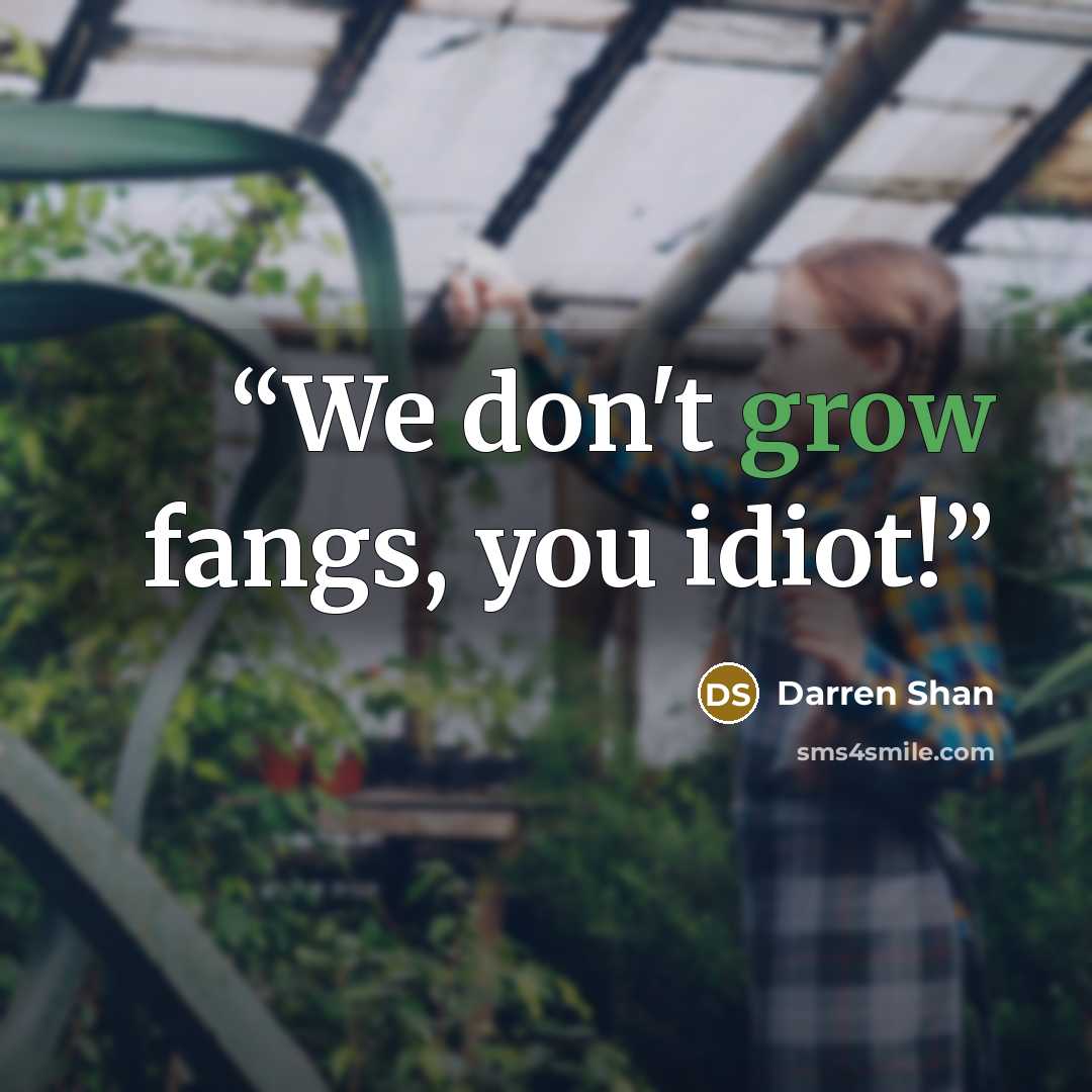 “We don't grow fangs, you idiot!” quote by Darren Shan