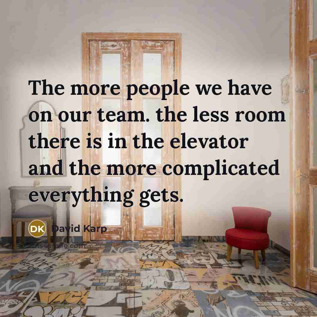 “The more people we have on our team. the less…” quote by David Karp