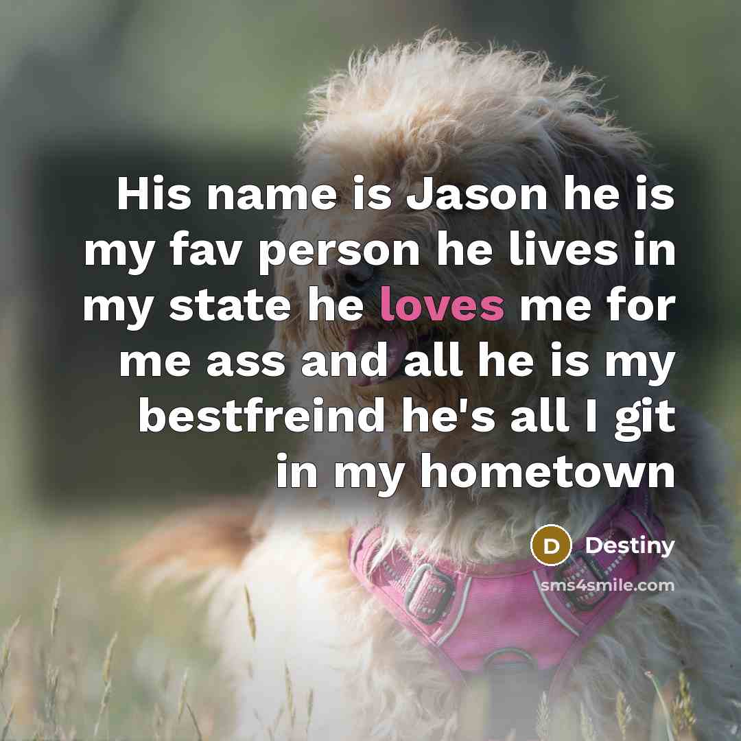 “His name is Jason he is my fav person he…” quote by Destiny
