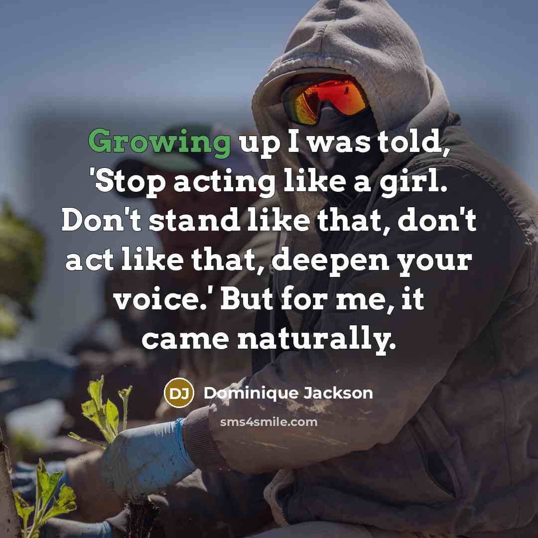 “Growing up I was told, 'Stop acting like a girl.…” quote by Dominique Jackson