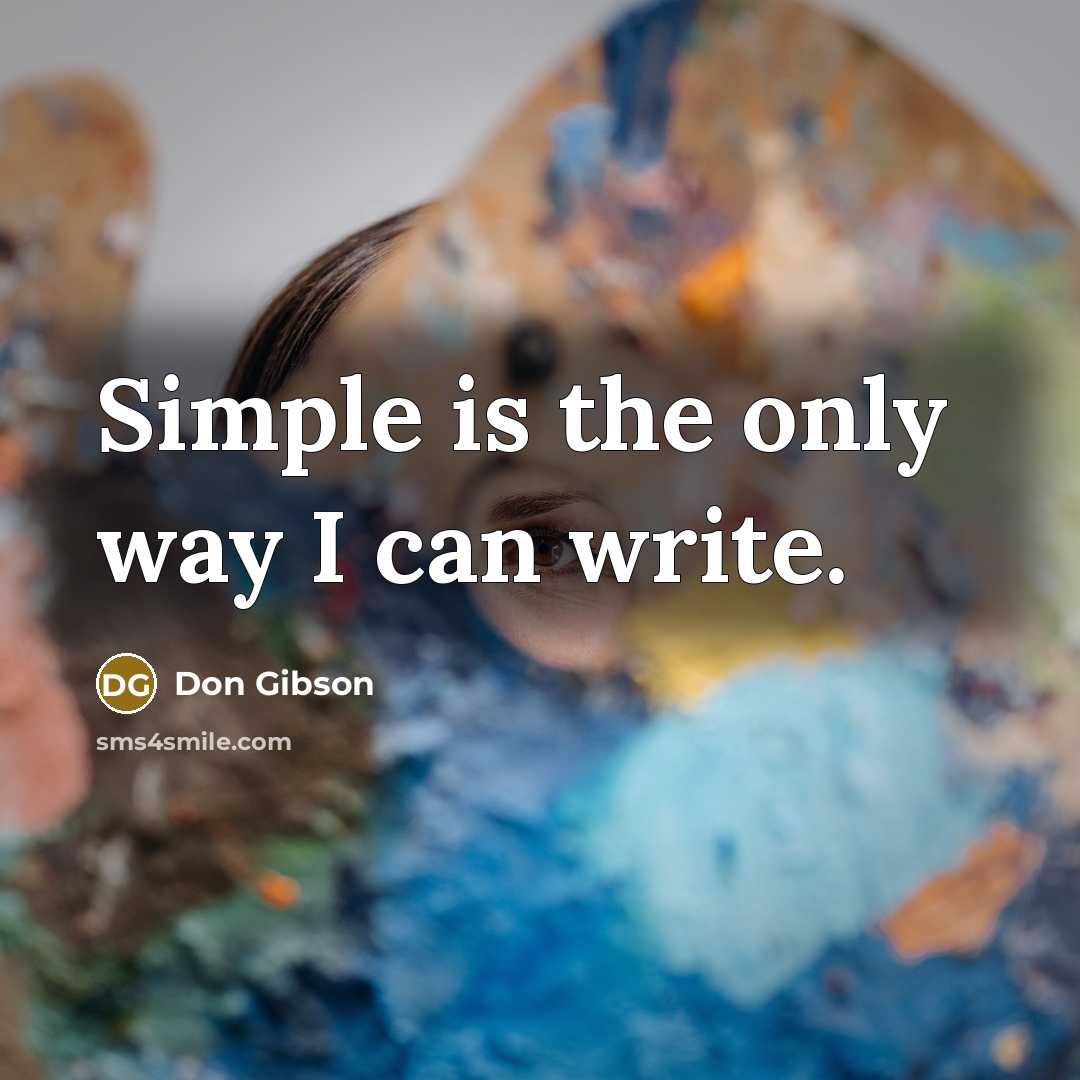 “Simple is the only way I can write.…” quote by Don Gibson