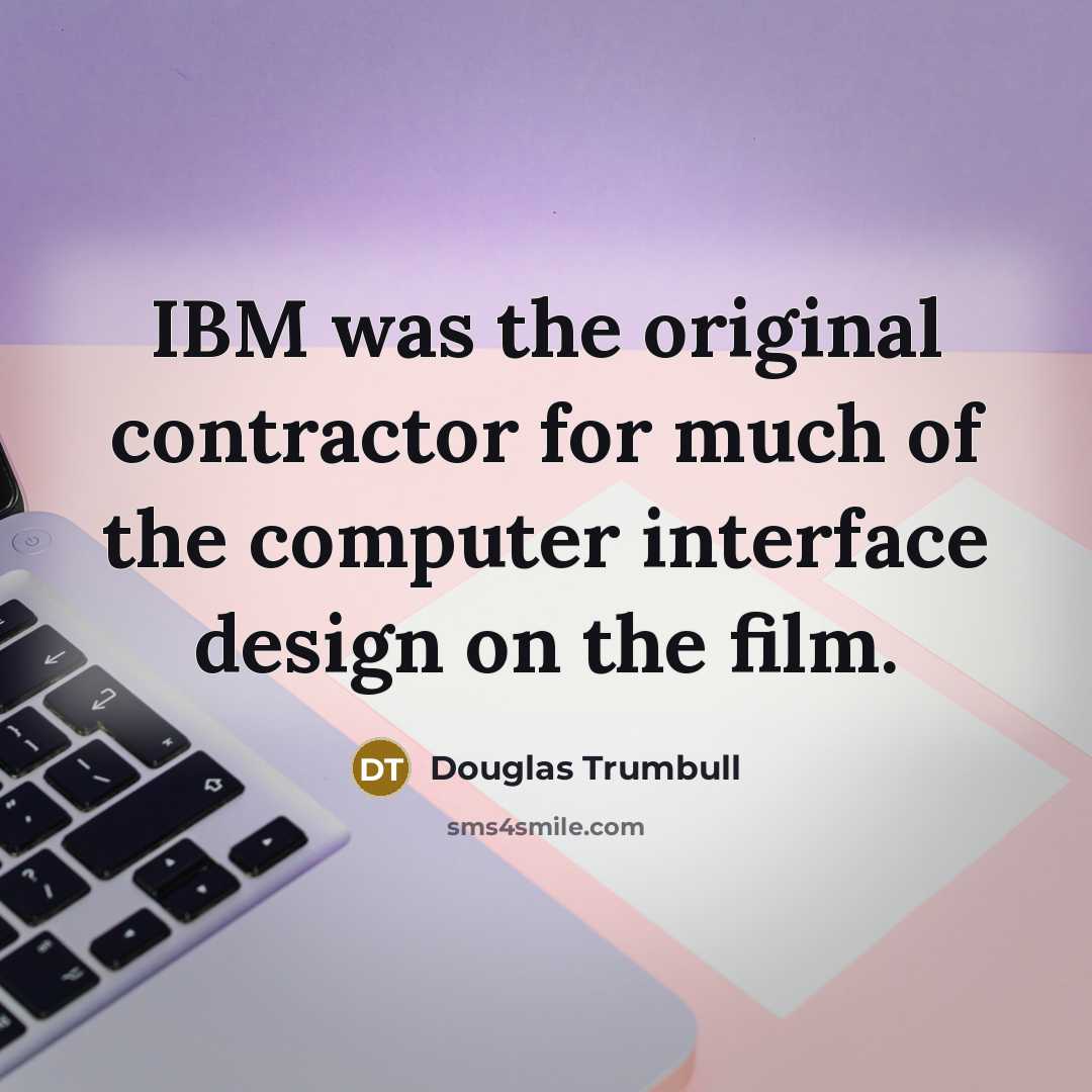 “IBM was the original contractor for much of the computer…” quote by Douglas Trumbull