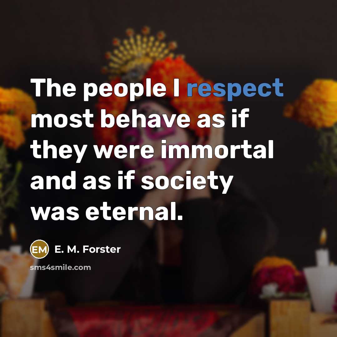 “The people I respect most behave as if they were…” quote by E. M. Forster