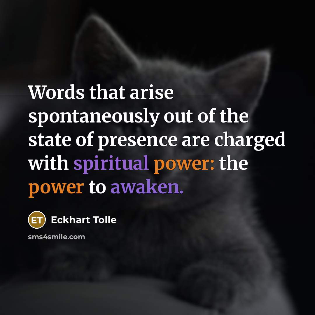 “Words that arise spontaneously out of the state of presence…” quote by Eckhart Tolle
