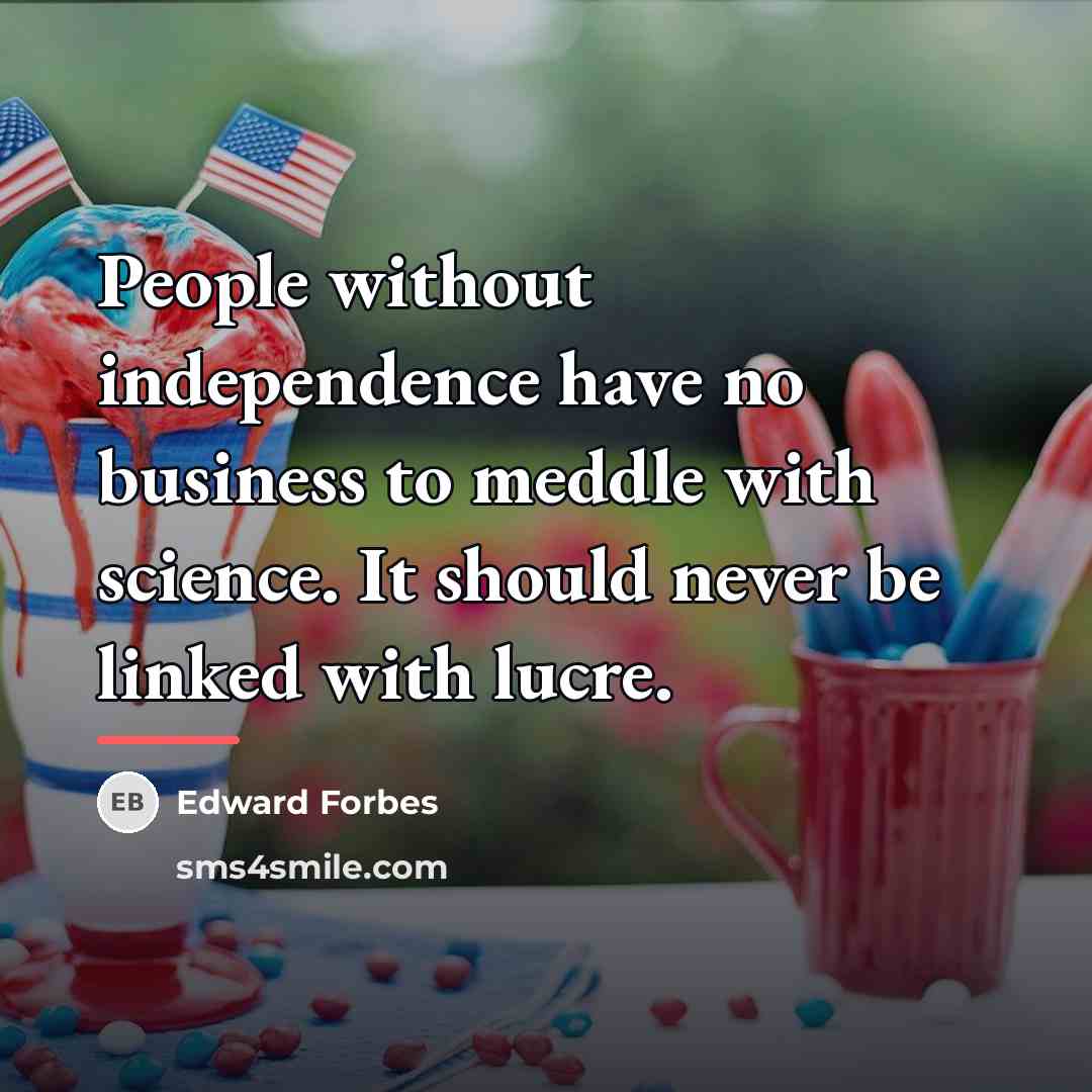 “People without independence have no business to meddle with science.…” quote by Edward Forbes