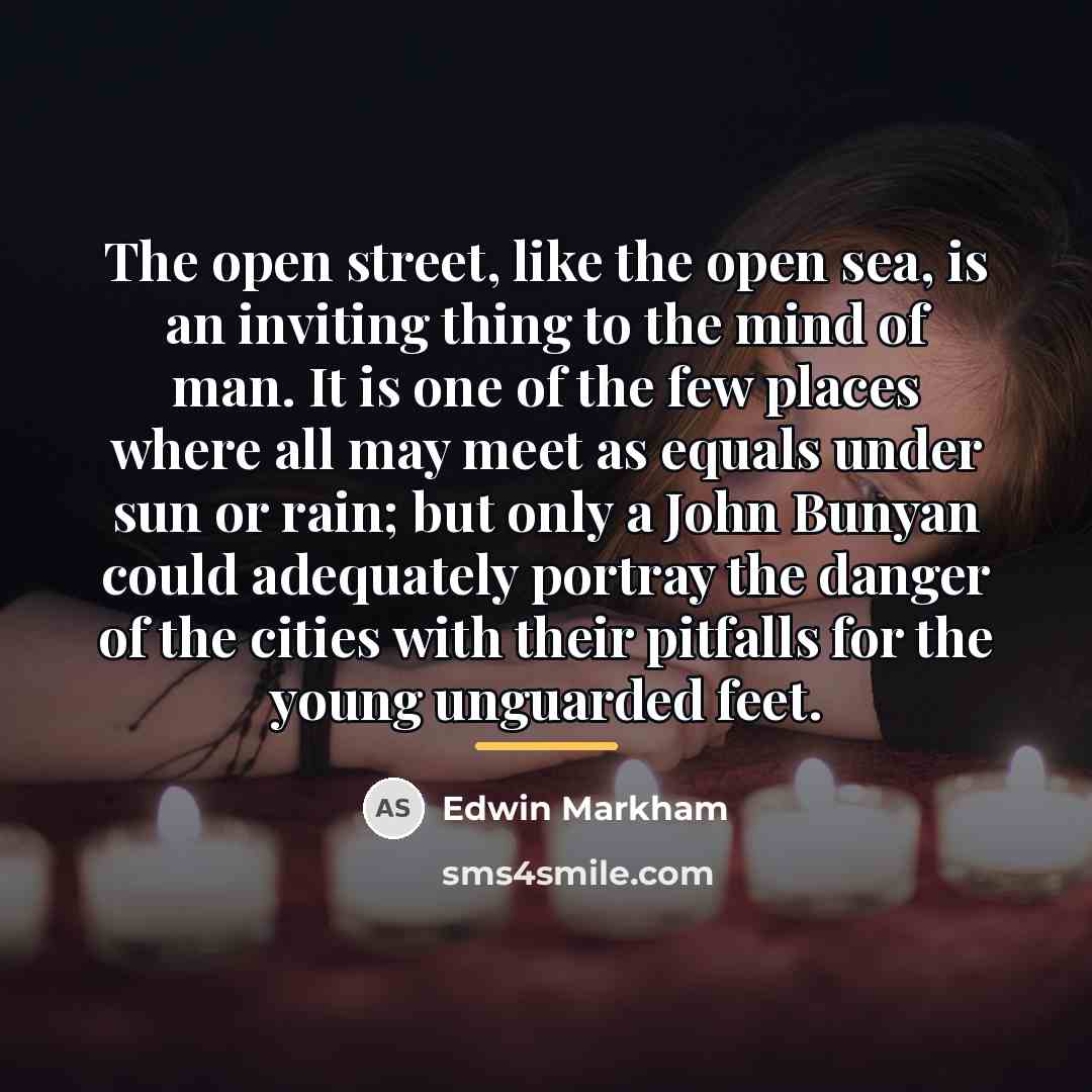 “The open street, like the open sea, is an inviting…” quote by Edwin Markham