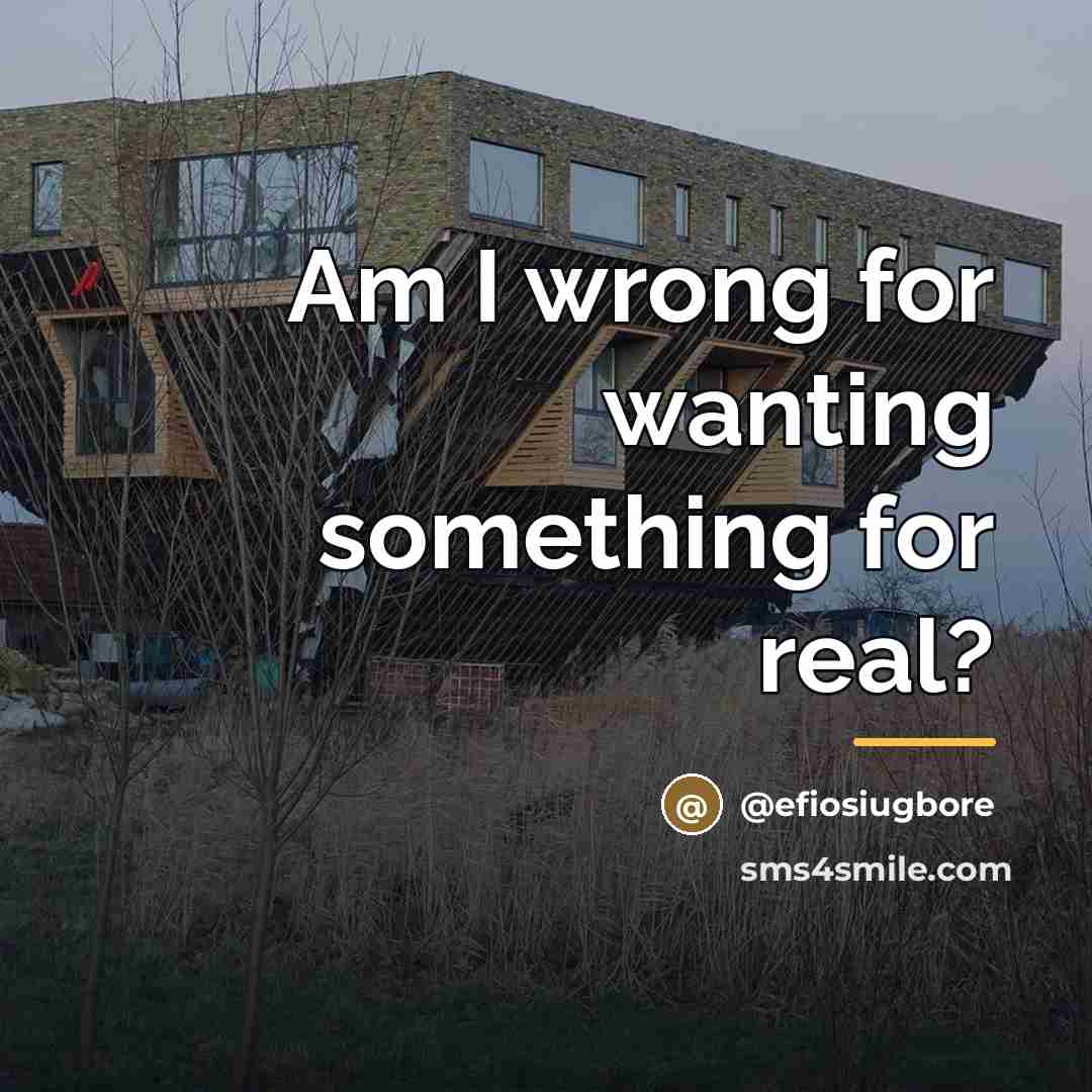 “Am I wrong for wanting something for real?…” quote by @efiosiugbore
