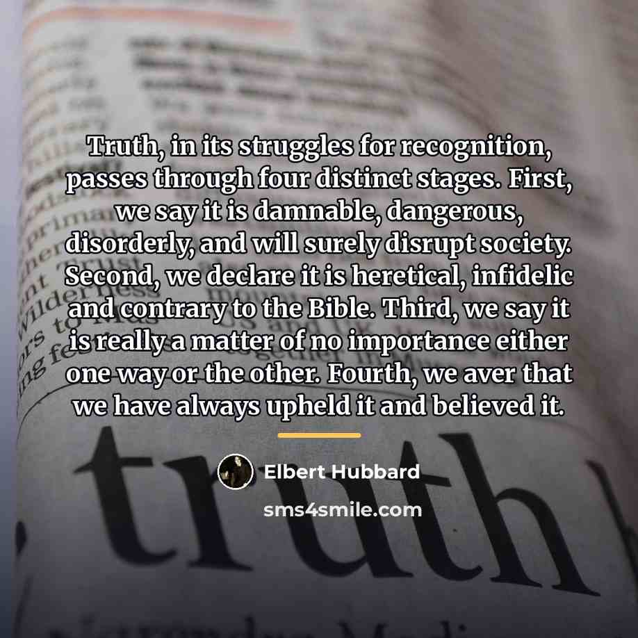 “Truth, in its struggles for recognition, passes through four distinct…” quote by Elbert Hubbard