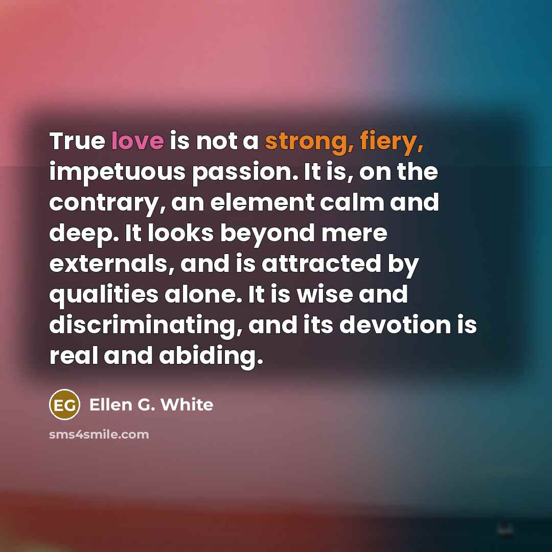 “True love is not a strong, fiery, impetuous passion. It…” quote by Ellen G. White