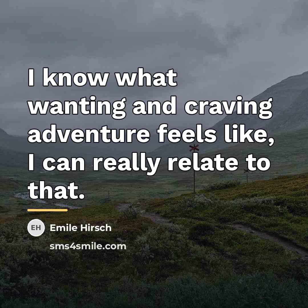 “I know what wanting and craving adventure feels like, I…” quote by Emile Hirsch
