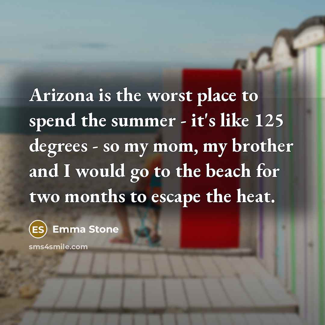 “Arizona is the worst place to spend the summer -…” quote by Emma Stone